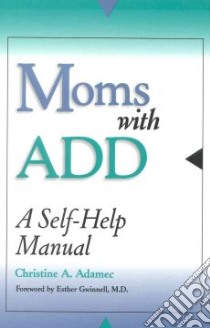 Moms With Add libro in lingua di Adamec Christine A., Gwinnell Esther M.D. (FRW)
