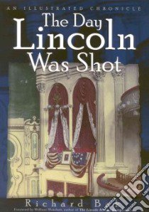 The Day Lincoln Was Shot libro in lingua di Bak Richard