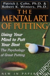 The Mental Art of Putting libro in lingua di Cohn Patrick J., Winters Robert K. Ph.D.