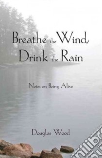 Breathe the Wind, Drink the Rain libro in lingua di Wood Douglas