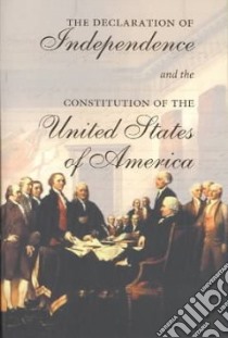 The Declaration of Independence and the Constitution of the United States of America libro in lingua di Not Available (NA)