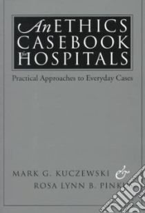 An Ethics Casebook for Hospitals libro in lingua di Kuczewski Mark G., Pinkus Rosa Lynn B.
