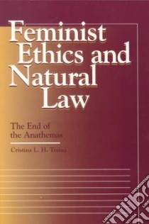 Feminist Ethics and Natural Law libro in lingua di Traina Cristina L. H.