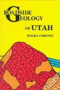 Roadside Geology of Utah libro in lingua di Chronic Halka