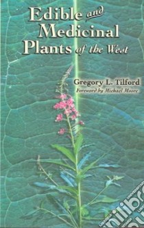 Edible and Medicinal Plants of the West libro in lingua di Tilford Gregory L., Moore Michael (FRW)