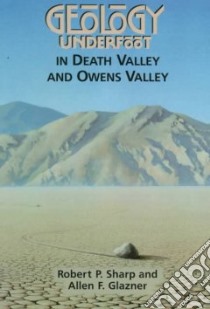 Geology Underfoot in Death Valley and Owens Valley libro in lingua di Sharp Robert P., Glazner Allen F.
