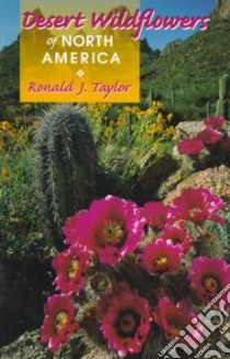 Desert Wildflowers of North America libro in lingua di Taylor Ronald J.