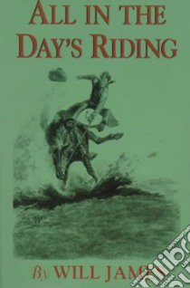 All in the Day's Riding libro in lingua di James Will