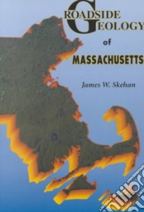 Roadside Geology of Massachusetts libro in lingua di Skehan James W.