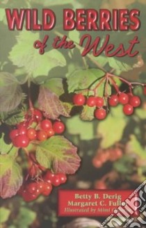 Wild berries of the West libro in lingua di Betty B. Derig - Margaret C. Fuller