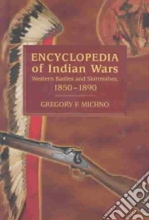 Encyclopedia of Indian Wars libro in lingua di Michno Gregory F.