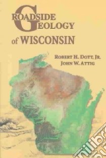 Roadside Geology of Wisconsin libro in lingua di Dott Robert H. Jr., Attig John W.