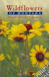 Wildflowers Of Montana libro in lingua di Schiemann Donald Anthony