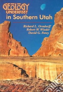 Geology Underfoot in Southern Utah libro in lingua di Orndorff Richard L., Wieder Robert W., Futey David G.