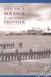 Life of a Soldier on the Western Frontier libro in lingua di Agnew Jeremy
