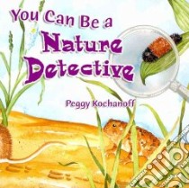 You Can Be a Nature Detective libro in lingua di Kochanoff Peggy