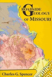 Roadside Geology of Missouri libro in lingua di Spencer Charles G.