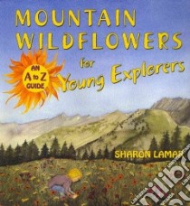 Mountain Wildflowers for Young Explorers libro in lingua di Lamar Sharon