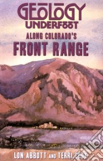 Geology Underfoot Along Colorado's Front Range libro in lingua di Abbott Lon, Cook Terri