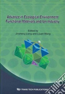 Advance in Ecological Environment Functional Materials and Ion Industry libro in lingua di Liang Jinsheng (EDT), Wang Lijuan (EDT)