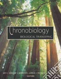 Chronobiology libro in lingua di Dunlap Jay C. (EDT), Loros Jennifer J. (EDT), Decoursey Patricia J. (EDT)