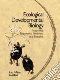Ecological Developmental Biology libro in lingua di Gilbert Scott F., Epel David