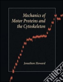 Mechanics of Motor Proteins and the Cytoskeleton libro in lingua di Howard Jonathon