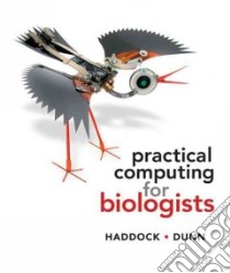 Practical Computing for Biologists libro in lingua di Haddock Steven H. D., Dunn Casey W.