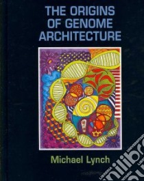 The Origins of Genome Architecture libro in lingua di Lynch Michael