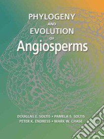 Phylogeny and Evolution of Angiosperms libro in lingua di Soltis Douglas E. (EDT), Soltis Pamela S., Endress Peter K., Chase Mark W.