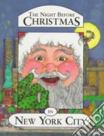 The Night Before Christmas in New York City libro in lingua di Morrone Francis, Kawasaki Shauna Mooney (ILT)