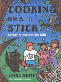 Cooking on a Stick libro in lingua di White Linda, Lee Fran (ILT)