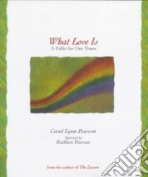What Love Is libro in lingua di Pearson Carol Lynn, Peterson Kathleen B. (ILT), Peterson Kathleen B.