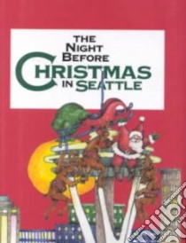 The Night Before Christmas in Seattle libro in lingua di Carabine Sue, Kawasaki Shauna Mooney (ILT)