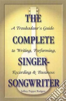 The Complete Singer-Songwriter libro in lingua di Rodgers Jeffrey Pepper