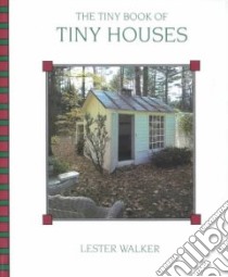 The Tiny Book of Tiny Houses libro in lingua di Walker Lester