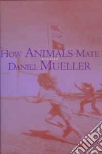 How Animals Mate libro in lingua di Mueller Daniel