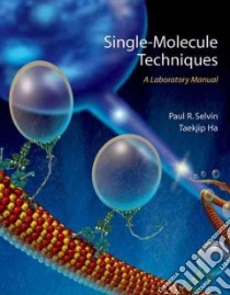 Single-Molecule Techniques libro in lingua di Selvin Paul R. (EDT), Ha Taekjip (EDT)