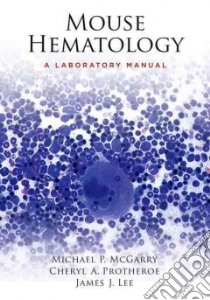 Mouse Hematology libro in lingua di McGarry Michael P., Protheroe Cheryl A., Lee James J.