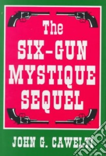 The Six-Gun Mystique Sequel libro in lingua di Cawelti John G.