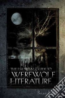 The Essential Guide to Werewolf Literature libro in lingua di Frost Brian J.