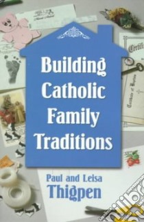 Building Catholic Family Traditions libro in lingua di Thigpen Thomas Paul, Thigpen Leisa, Thigpen Paul