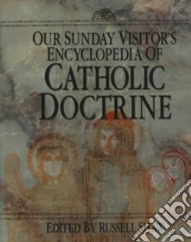 Our Sunday Visitor's Encyclopedia of Catholic Doctrine libro in lingua di Shaw Russell B. (EDT), Our Sunday Visitor Inc. (COR)