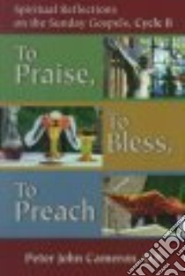 To Praise, to Bless, to Preach libro in lingua di Cameron Peter J.