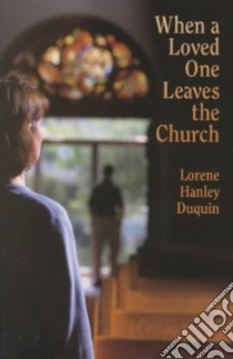 When a Loved One Leaves the Church libro in lingua di Duquin Lorene Hanley