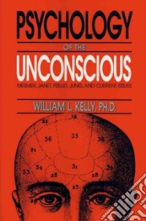The Psychology of the Unconscious libro in lingua di Kelly William L.