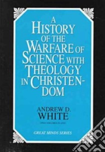 A History of the Warfare of Science With Theology in Christendom libro in lingua di White Andrew Dickson