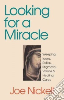 Looking for a Miracle libro in lingua di Nickell Joe