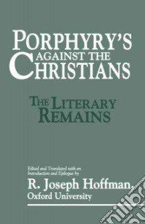 Porphyry's Against the Christians libro in lingua di Porphyry, Hoffmann R. Joseph (EDT), Hoffmann R. Joseph