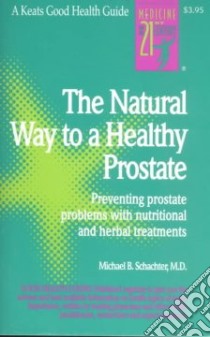 The Natural Way to a Healthy Prostate libro in lingua di Schachter Michael B. M.D.